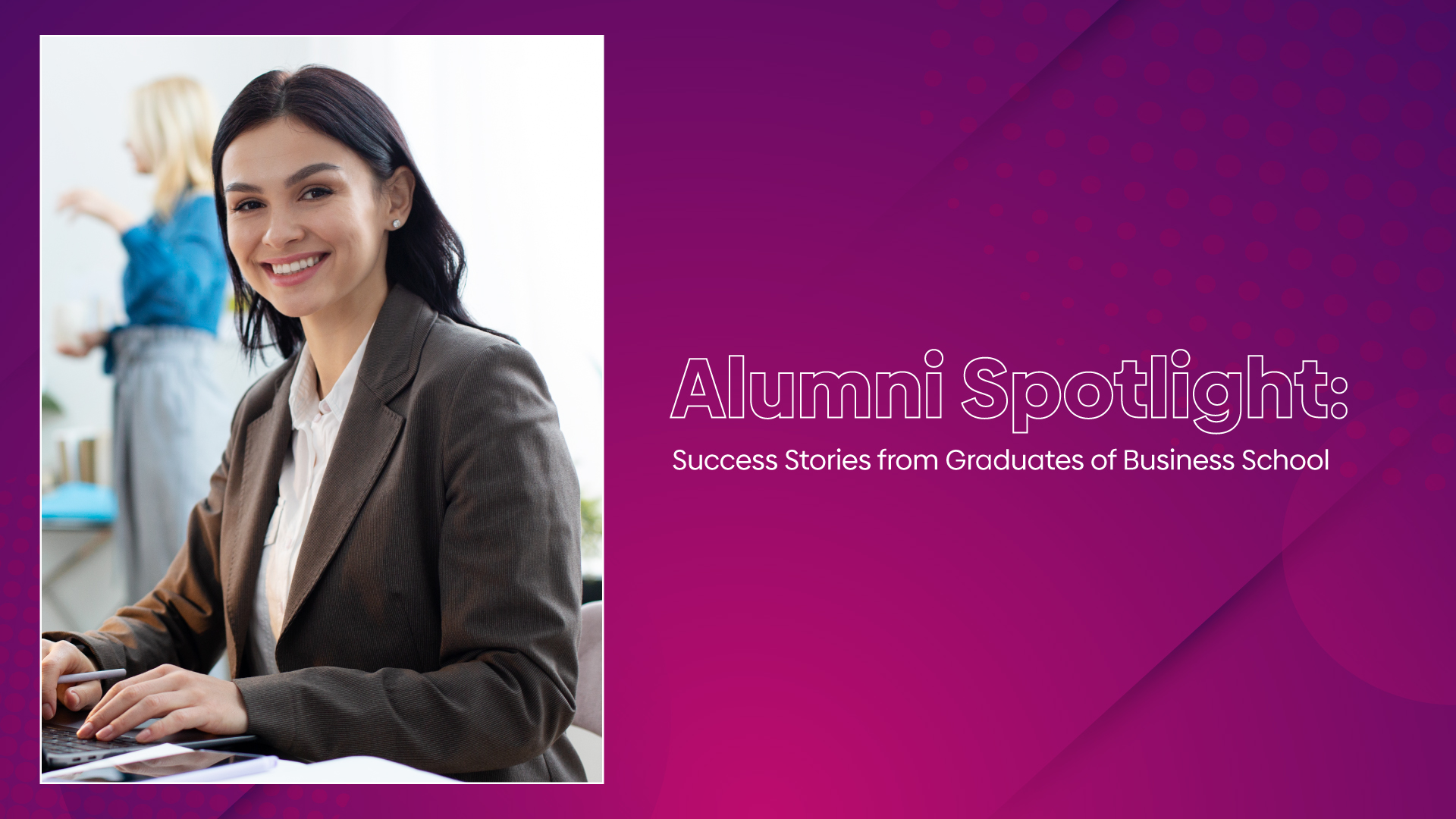 Alumni Spotlight: Success Stories From Graduates Of Business School ...